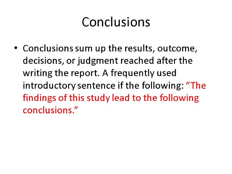 Conclusions  Conclusions sum up the results, outcome, decisions, or judgment reached after the